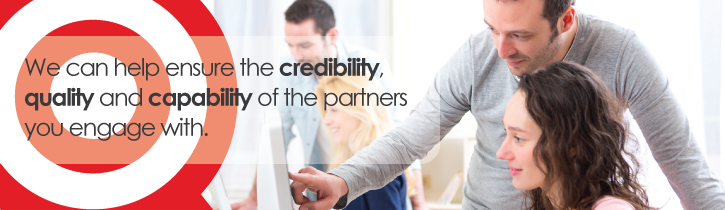 We can help ensure the credibility, quality and capability of  the partners you engage with.